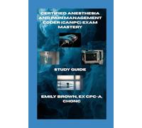 Certified Anesthesia and Pain Management Coder (CANPC) Exam Mastery: Study Guide