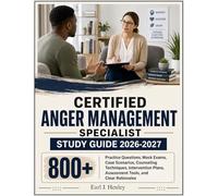 CERTIFIED ANGER MANAGEMENT SPECIALIST STUDY GUIDE 2026-2027: 800+ Practice Questions, Mock Exams, Case Scenarios, Counseling Techniques, Intervention Plans, Assessment Tools, and Clear Rationales