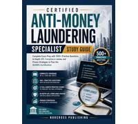 Certified Anti-Money Laundering Specialist Study Guide: Complete Exam Prep with 500+ Practice Questions In-Depth APL Compliance review and Proven Strategies to Pass the ACAMS Certification