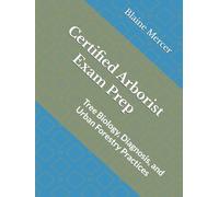 Certified Arborist Exam Prep: Tree Biology, Diagnosis, and Urban Forestry Practices