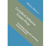 Certified Arborist Exam Prep: Tree Biology, Diagnosis, and Urban Forestry Practices