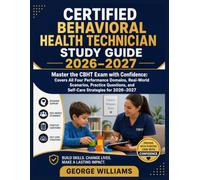 CERTIFIED BEHAVIORAL HEALTH TECHNICIAN Study Guide 2026-2027: Master the CBHT Exam with Confidence: Covers All Four Performance Domains, Real-World ... and Self-Care Strategies for 2026-2027