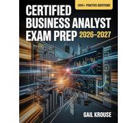 Certified Business Analyst Exam Prep 2026-2027: Complete Certification Resource with Concept Breakdown and 1000+ Practice Questions