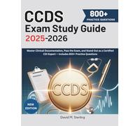 Certified Clinical Documentation Specialist (CCDS) Exam study guide 2025-2026: Master Clinical Documentation, Pass the Exam, and Stand Out as a Certified CDI Expert - Includes 800+ Practice Questions