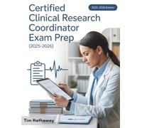 CERTIFIED CLINICAL RESEARCH COORDINATOR EXAM PREP (2025-2026): 4 Full-Length Practice Exams, 500+ Practice Questions, Exam Summaries, and Test-Taking Strategies for CCRC Candidates