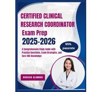 CERTIFIED CLINICAL RESEARCH COORDINATOR EXAM PREP 2025-2026: A Comprehensive Study Guide with Practice Questions, Exam Strategies, and Core CRC Knowledge