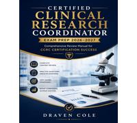 Certified Clinical Research Coordinator Exam Prep 2026-2027: Comprehensive Review Manual for CCRC Certification Success