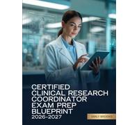 Certified Clinical Research Coordinator Exam Prep Blueprint 2026-2027: CCRC Step-by-Step Study Guide with Applied Practice and Confidence Boosters