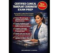 CERTIFIED CLINICAL TRANSPLANT COORDINATOR EXAM PREP: PRACTICE-FIRST CRASH COURSE: Pass the American Board for Transplant Certification Exam with ... and Next-Step Clinical Judgment Training