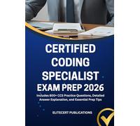 CERTIFIED CODING SPECIALIST EXAM PREP 2026: Includes 800+ CCS Practice Questions, Detailed Answer Explanation, and Essential Prep Tips