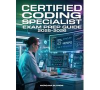 Certified Coding Specialist Exam Prep Guide 2025-2026: Comprehensive Study Manual with Practice Questions, and Test-Taking Strategies for AHIMA Certification
