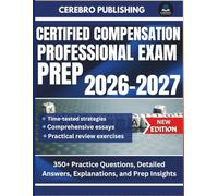 CERTIFIED COMPENSATION PROFESSIONAL EXAM PREP 2026-2027: 350+ Practice Questions, Detailed Answer, Explanations, and Prep Insights