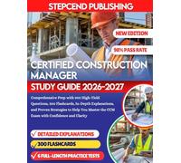 CERTIFIED CONSTRUCTION MANAGER STUDY GUIDE 2026-2027: Comprehensive Prep with 900 High-Yield Questions, 300 Flashcards, In-Depth Explanations, and ... the CCM Exam with Confidence and Clarity