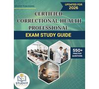 CERTIFIED CORRECTIONAL HEALTH PROFESSIONAL EXAM STUDY GUIDE 2026: Comprehensive Prep Manual with 550+ Practice Questions Covering the CCHP Exam Objectives