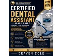 Certified Dental Assistant Study Guide 2026-2027: Complete Exam Workbook with Clinical Procedures, Chairside Skills, Infection Control, and Practice Problems
