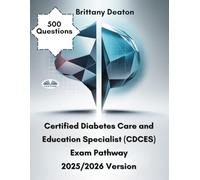Certified Diabetes Care And Education Specialist (CDCES) Exam Pathway 2025/2026 Version: Enhance Your Learning With 600 Strategic Practice Sets