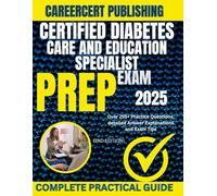 CERTIFIED DIABETES CARE AND EDUCATION SPECIALIST EXAM PREP 2025: Over 255+ Practice Questions, detailed Answer Explanations and Exam Tips {2ND EDITION}