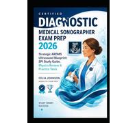 Certified Diagnostic Medical Sonographer Exam Prep 2026: Strategic ARDMS Ultrasound Blueprint SPI Study Guide, Physics Review & Practice Tests