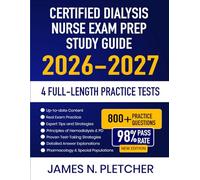 Certified Dialysis Nurse Exam Prep Study Guide 2026-2027: Complete Review, Proven Strategies, 4 Full-Length Practice Tests and Detailed Answer Explanations for the CDN Exam
