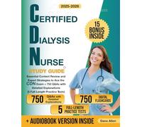 Certified Dialysis Nurse Study Guide: Essential Content Review and Expert Strategies to Ace the CDN Exam + 750 Q&As with Detailed Explanations (5 Full-Length Practice Tests)