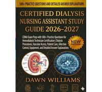 Certified Dialysis Nursing Assistant Study Guide 2026-2027: CDNA Exam Prep with 500+ Practice Questions for Hemodialysis Technician Certification ... Detailed Answer Explanation