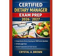 CERTIFIED DIETARY MANAGER EXAM PREP 2026/2027: Comprehensive Review Featuring over 1500 Practice Questions,10 Full-Length Tests and Detailed Explanations