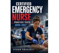 Certified Emergency Nurse Practice Tests 2026-2027: Emergency Room Nursing Certification Mock Exams with Trauma Care and Critical Response Scenarios