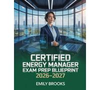 Certified Energy Manager Exam Prep Blueprint 2026-2027: Comprehensive Study Manual with Practice Questions, Case Studies, and Proven Strategies for ... and Sustainable Facility Management