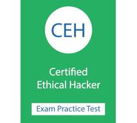 Certified Ethical Hacker (CEH) Exam Prep 2026: CEH v12/v13 Practice Exams: 450+ Questions for the Certified Ethical Hacker (312-50) Exam with Detailed Rationale