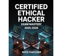 Certified Ethical Hacker Exam Mastery 2025-2026: Penetration Testing Tools and Real-World Simulations for CEH Preparation
