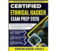 CERTIFIED ETHICAL HACKER EXAM PREP 2026: 800 Practice Questions, Full-Length Mock Exam, and Complete CEH Content Review for Confident Exam Success
