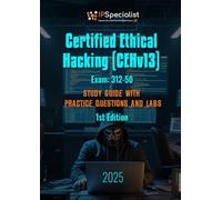 Certified Ethical Hacking (CEHv13) Exam: 312-50 Study Guide with Practice Questions and Labs: 1st Edition - 2025