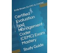 Certified Evaluation and Management Coder (CEMC) Exam Mastery: Study Guide