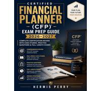 Certified Financial Planner (CFP) Exam Prep Guide 2026-2027: Complete Certification Review with Case Studies, Practice Questions & Full-Length Exams