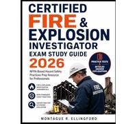Certified Fire & Explosion Investigator Exam Study Guide 2026: NFPA-Based Hazard Safety Practices Prep Resource for Professionals