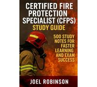 Certified Fire Protection Specialist (CFPS) Study Guide: 500 Study Notes for Faster Learning and Exam Success