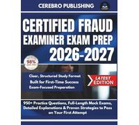 CERTIFIED FRAUD EXAMINER EXAM PREP 2026-2027: 950+ Practice Questions, Full-Length Mock Exams, Detailed Explanations & Proven Strategies to Pass on Your First Attempt