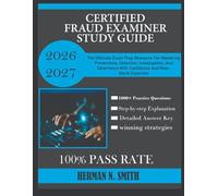 Certified Fraud Examiner Study Guide 2026-2027: The Ultimate Exam Prep Resource for Mastering Prevention, Detection, Investigation, and Deterrence with Confidence and Real-World Expertise
