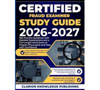 CERTIFIED FRAUD EXAMINIER STUDY GUIDE 2026-2027: 850 Practice Questions with Detailed Explanations and a Full-Length Mock Exam to Prepare Thoroughly and Pass with Confidence