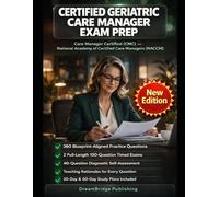 CERTIFIED GERIATRIC CARE MANAGER EXAM PREP: ELDER CARE CRASH COURSE, 2 FULL-LENGTH GCM PRACTICE TESTS, CARE COORDINATION & ADVOCACY RATIONALES