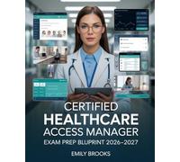 Certified Healthcare Access Manager Exam Prep Blueprint 2026-2027: CHAM Intensive Study Companion with Applied Scenarios, Expert Guidance, and Skill-Building Drills