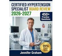 Certified Hypertension Specialist Board Review 2026-2027: Comprehensive Material Breakdown with 450+ Practice Items, Answer Keys, and Step-by-Step Explanations