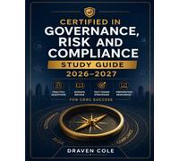 Certified in Governance, Risk and Compliance Study Guide 2026-2027: Practice Questions, Domain Review, Test-Taking Strategies, and Preparation Resources for CGRC Success