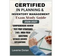 Certified In Planning & Inventory Management Exam Study Guide 2026-2027: Comprehensive Review, Test Prep Strategies, 240+ High-Yield Questions & detailed Answer Explanations
