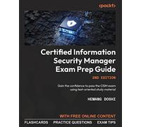Certified Information Security Manager Exam Prep Guide - Second Edition: Gain the confidence to pass the CISM exam using test-oriented study material