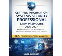 Certified Information Systems Security Professional Exam Prep Guide 2026-2027: CISSP Certification - Full Domain Review, 800+ Practice Questions, and Test-Taking Techniques