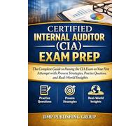 Certified Internal Auditor (CIA) Exam Prep: The Complete Study Guide to Mastering Internal Audit Practices and Passing All Three Parts on the First Try