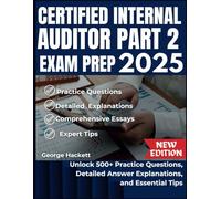 CERTIFIED INTERNAL AUDITOR PART 2 EXAM PREP 2025: Unlock 500+ Practice Questions, Detailed Answer, Explanations, and Essential Tips