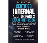 CERTIFIED INTERNAL AUDITOR PART 2 EXAM PREP 2026: 800+ CIA PART 2 Practice Questions, Detailed Answer Explanations, In-Depth Review, and Essential Preparation Tips