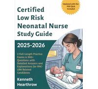 CERTIFIED LOW RISK NEONATAL NURSE STUDY GUIDE 2025-2026: 3 Full-Length Practice Exams & 900+ Questions with Detailed Answers and Explanations for RNC-LRN Related Candidates